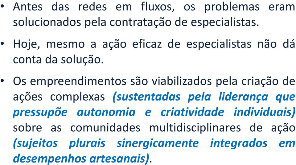 Os empreendimentos são viabilizados pela criação de ações complexas (sustentadas pela liderança que