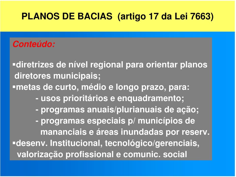 - programas anuais/plurianuais de ação; - programas especiais p/ municípios de mananciais e áreas