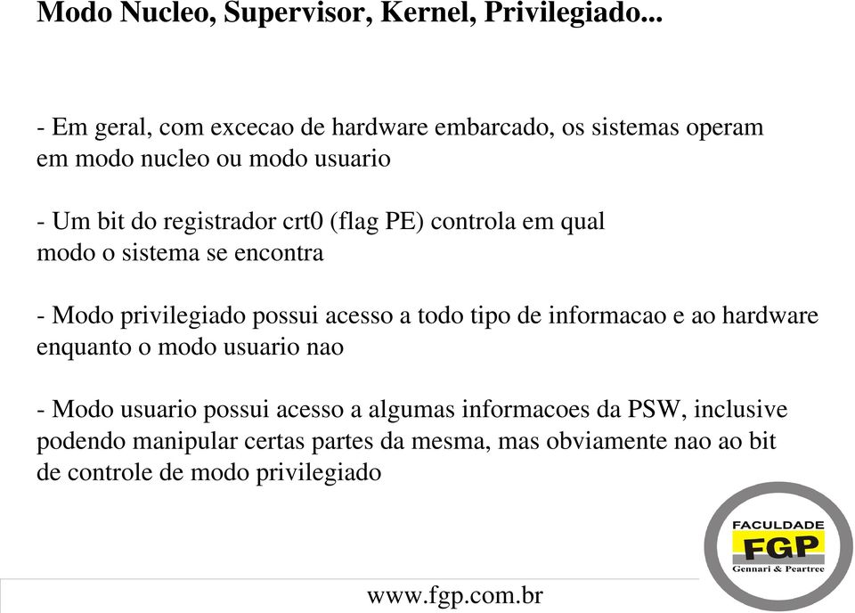 crt0 (flag PE) controla em qual modo o sistema se encontra Modo privilegiado possui acesso a todo tipo de informacao e ao