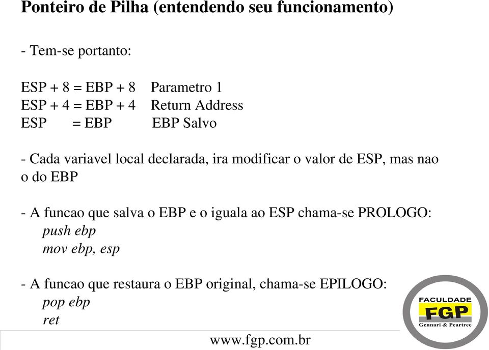 modificar o valor de ESP, mas nao o do EBP A funcao que salva o EBP e o iguala ao ESP chama se