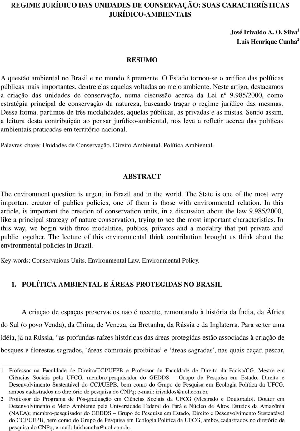 Neste artigo, destacamos a criação das unidades de conservação, numa discussão acerca da Lei nº 9.