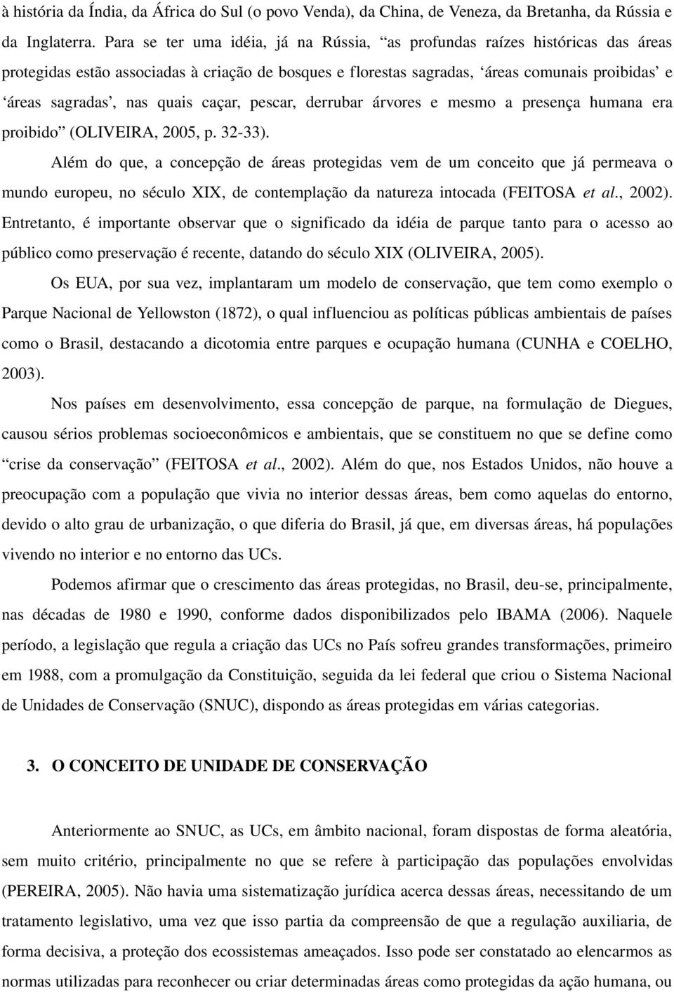 quais caçar, pescar, derrubar árvores e mesmo a presença humana era proibido (OLIVEIRA, 2005, p. 32 33).