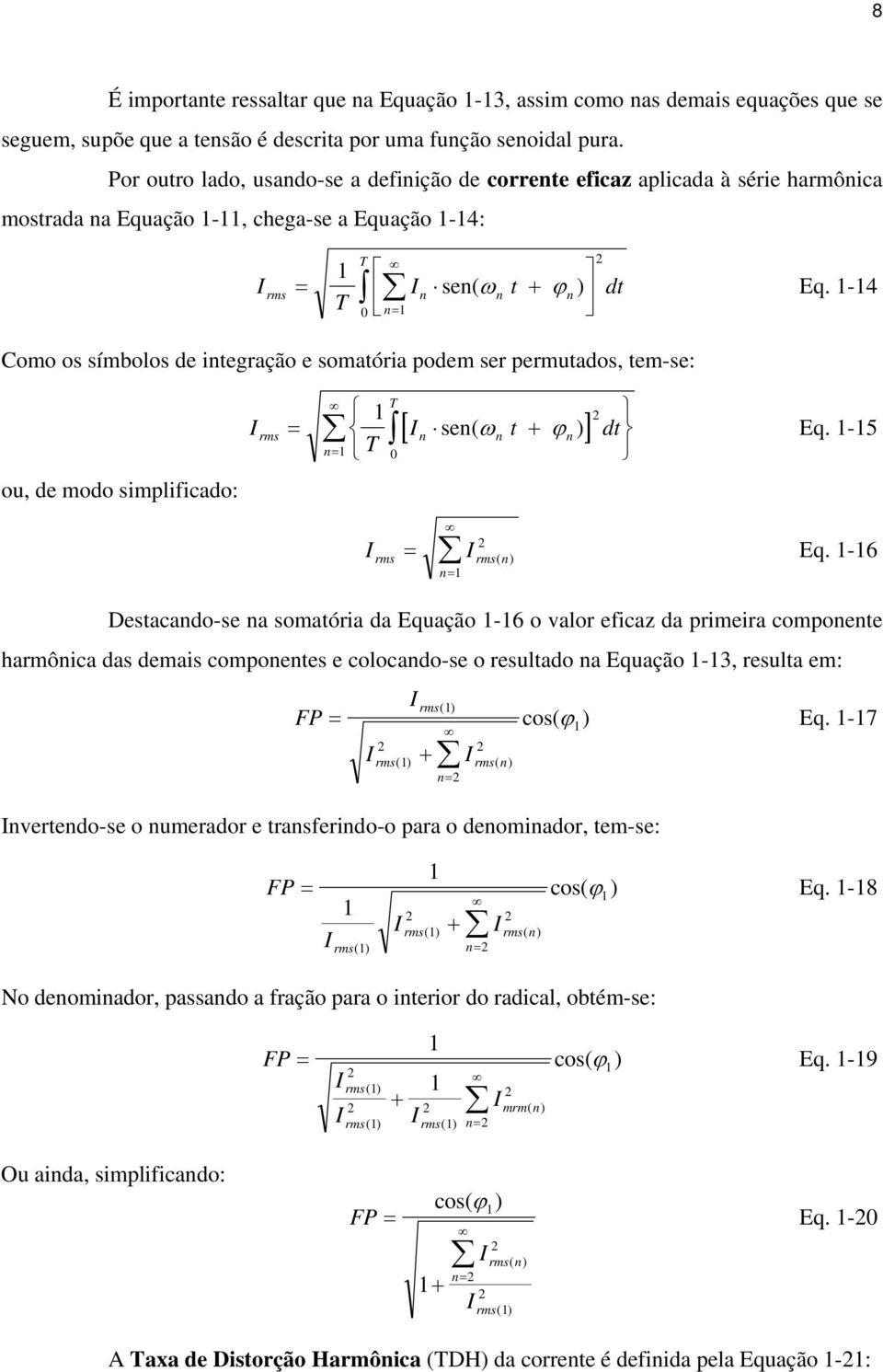 -4 n= rms n n n 0 Como os símbolos de integração e somatória podem ser permutados, tem-se: ou, de modo simplificado: T = [ t + ] dt n T sen ( ω ϕ ) Eq. -5 = 0 rms n n n rms = rms ( n ) n= Eq.