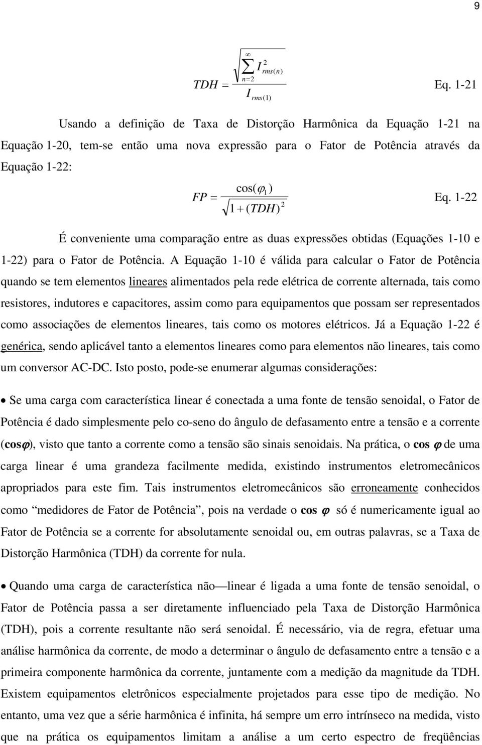 - É conveniente uma comparação entre as duas expressões obtidas (Equações -0 e -) para o Fator de Potência.