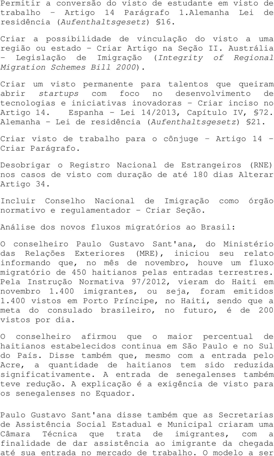 Criar um visto permanente para talentos que queiram abrir startups com foco no desenvolvimento de tecnologias e iniciativas inovadoras - Criar inciso no Artigo 14.