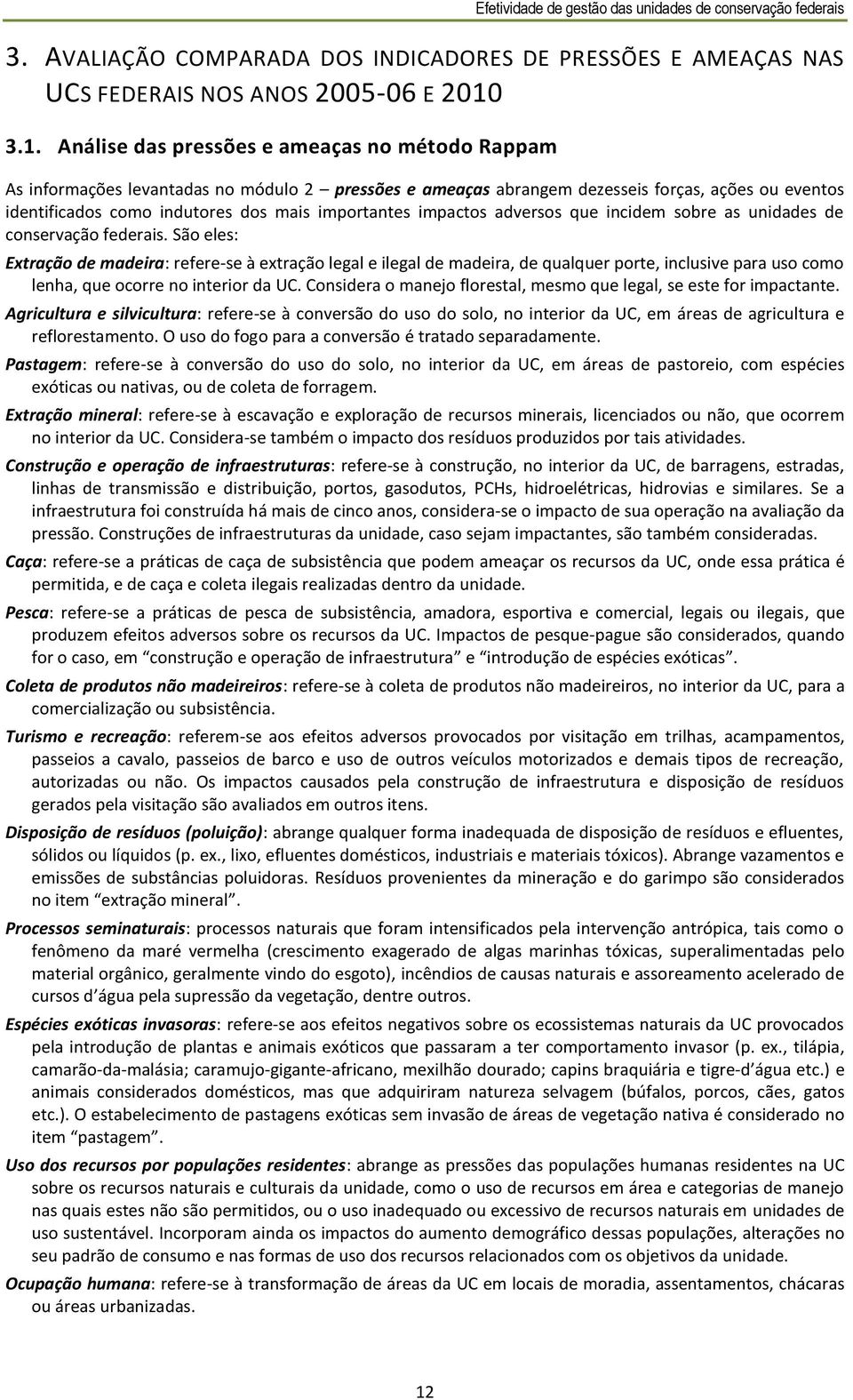 importantes impactos adversos que incidem sobre as unidades de conservação federais.