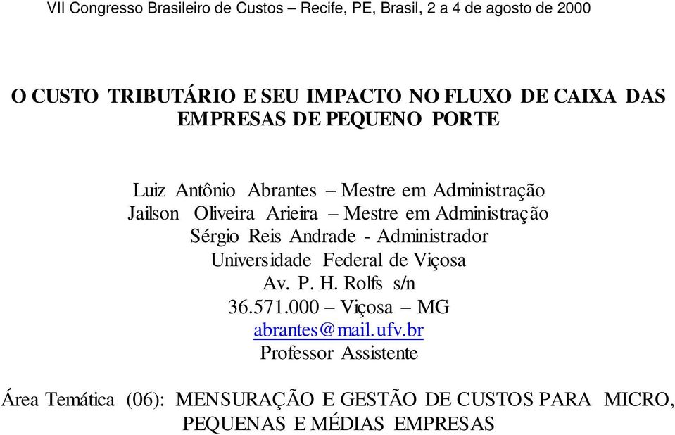 Administrador Universidade Federal de Viçosa Av. P. H. Rolfs s/n 36.571.000 Viçosa MG abrantes@mail.ufv.