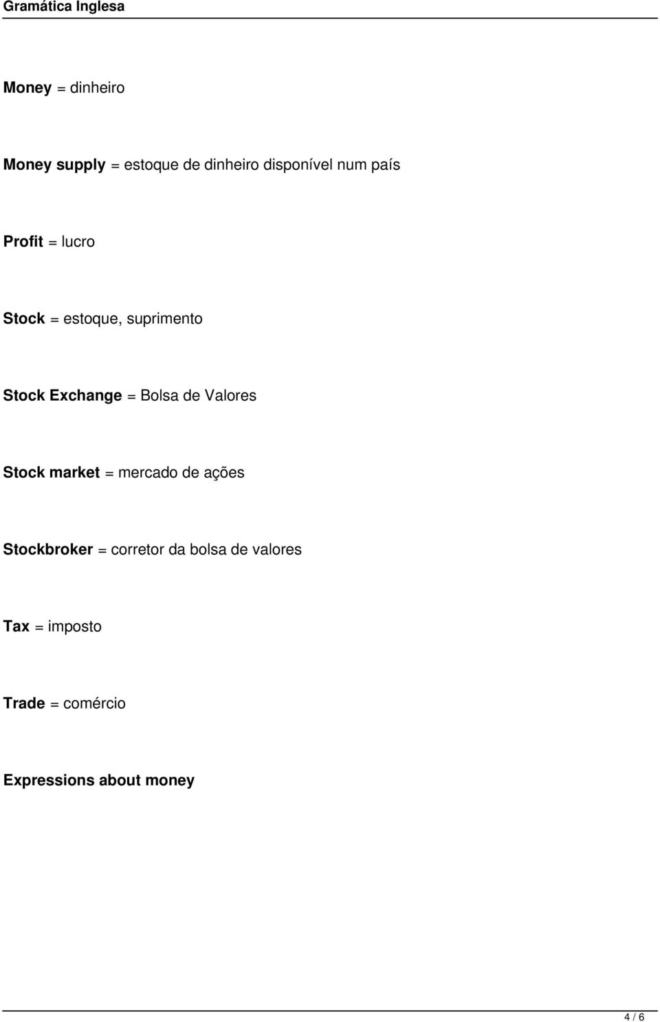 de Valores Stock market = mercado de ações Stockbroker = corretor da