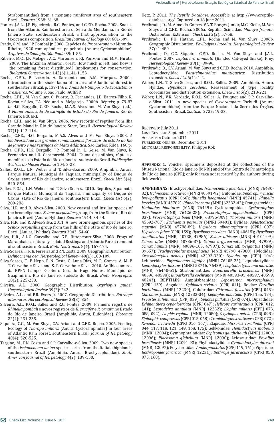 Brazilian Journal of Biology 68: 601-609. Prado, G.M. and J.P. Pombal Jr. 2008. Espécies de Proceratophrys Miranda- Ribeiro, 1920 com apêndices palpebrais (Anura; Cycloramphidae).