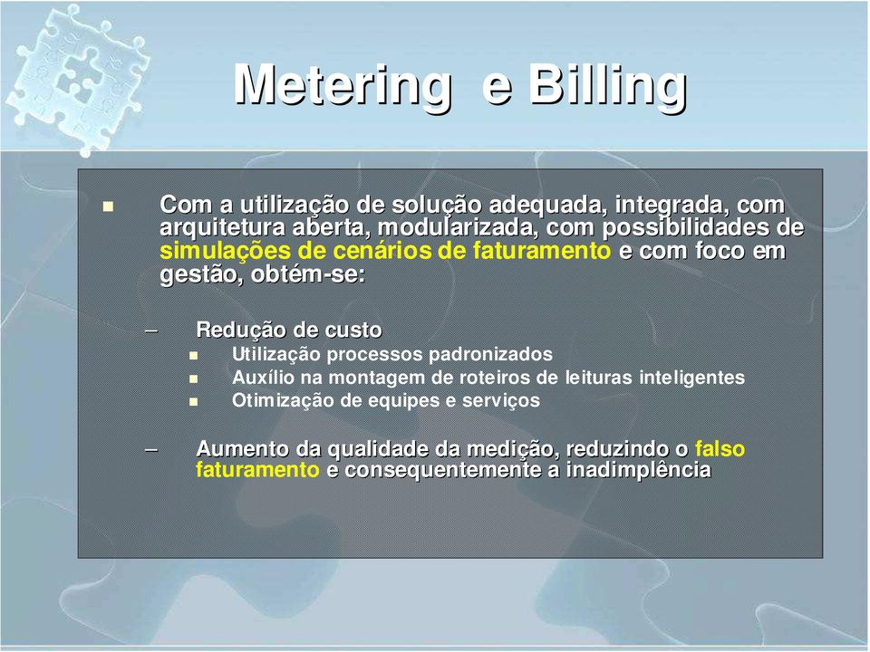 Utilização processos padronizados Auxílio na montagem de roteiros de leituras inteligentes Otimização de