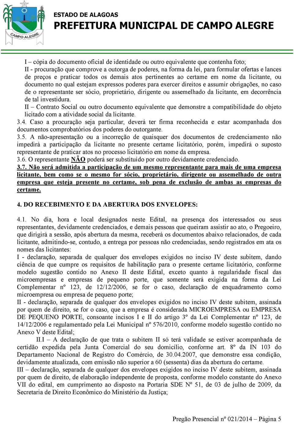 sócio, proprietário, dirigente ou assemelhado da licitante, em decorrência de tal investidura.