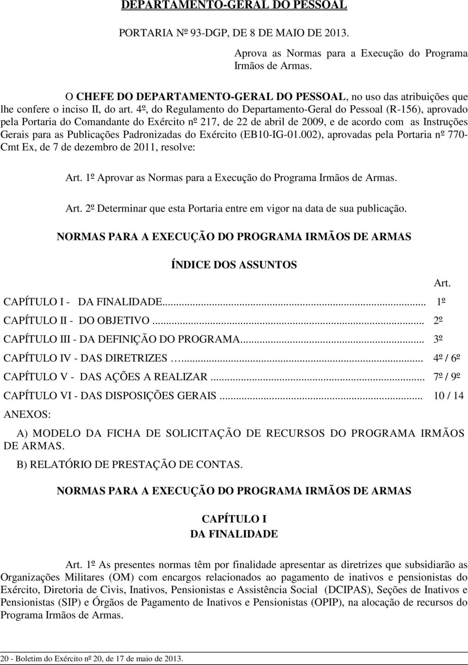 4º, do Regulamento do Departamento-Geral do Pessoal (R-156), aprovado pela Portaria do Comandante do Exército nº 217, de 22 de abril de 2009, e de acordo com as Instruções Gerais para as Publicações