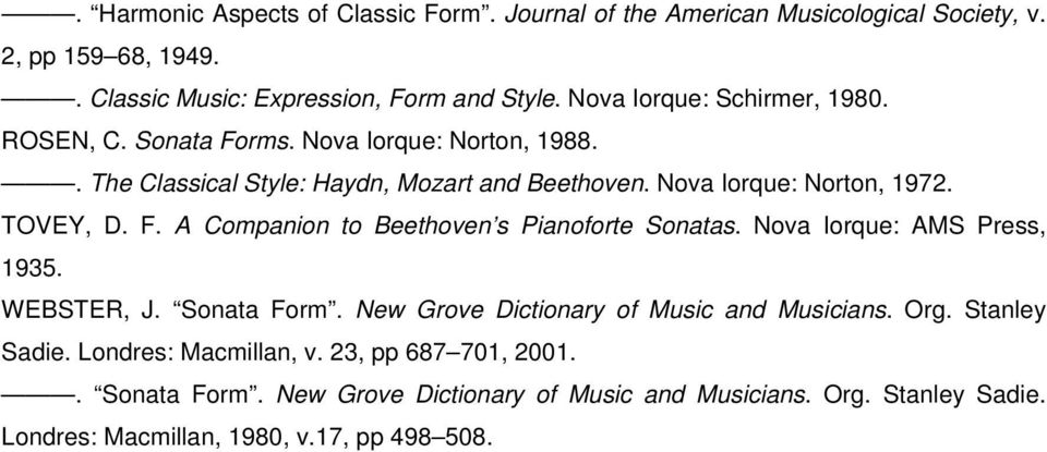 TOVEY, D. F. A Companion to Beethoven s Pianoforte Sonatas. Nova Iorque: AMS Press, 1935. WEBSTER, J. Sonata Form. New Grove Dictionary of Music and Musicians. Org.