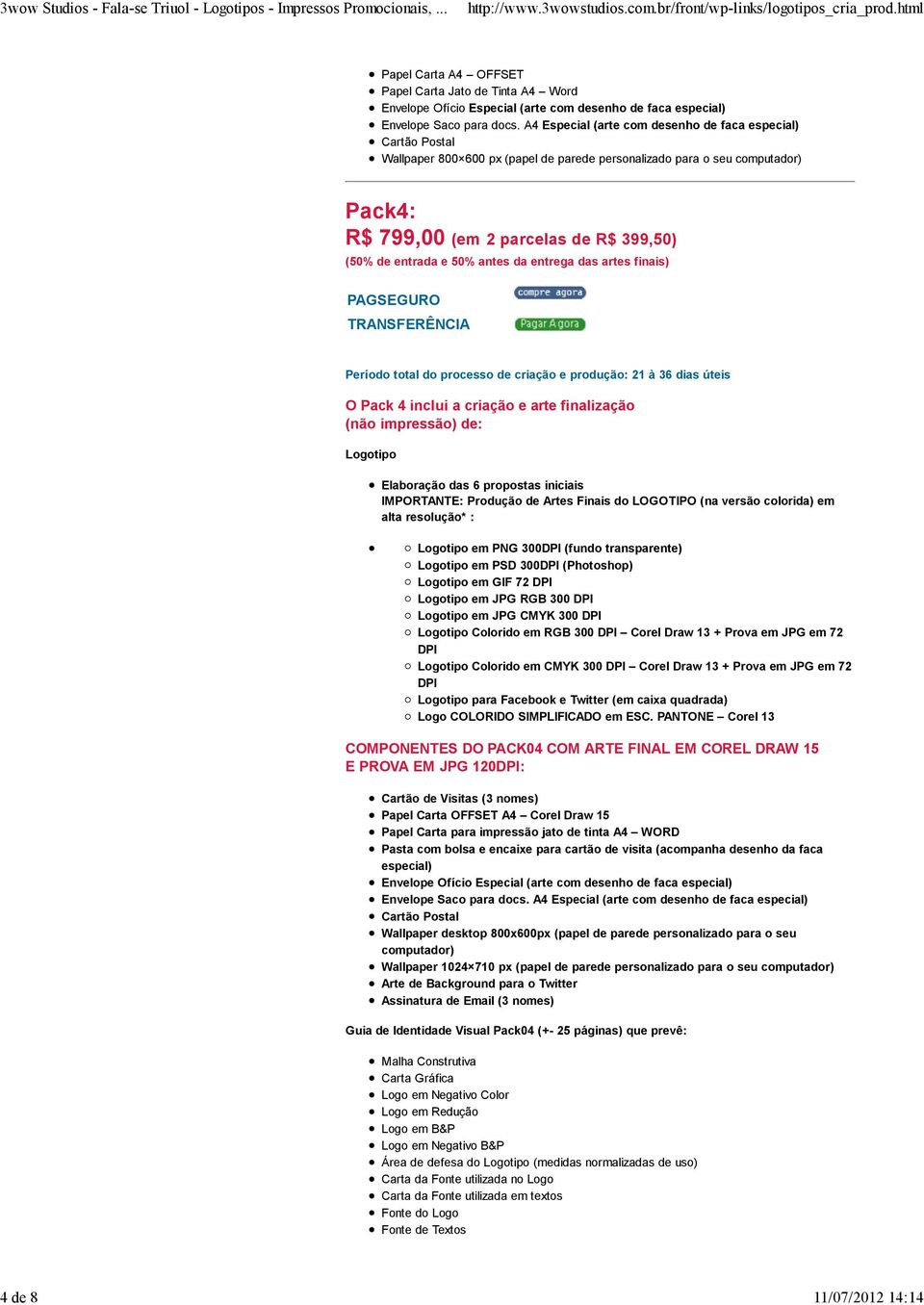 processo de criação e produção: 21 à 36 dias úteis O Pack 4 inclui a criação e arte finalização (não impressão) de: Logotipo Elaboração das 6 propostas iniciais IMPORTANTE: Produção de Artes Finais