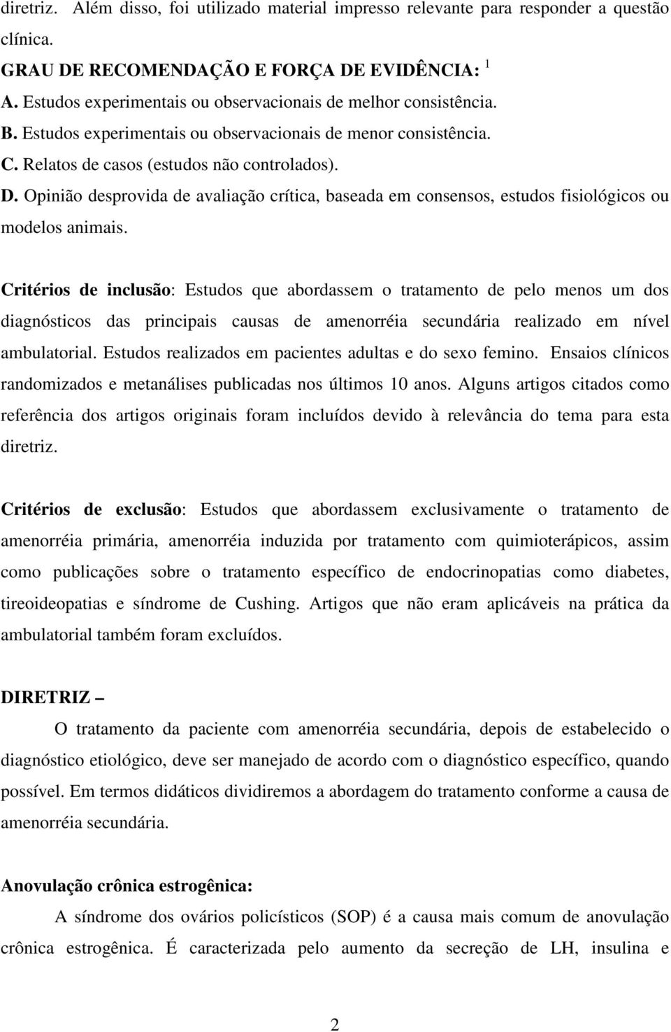 Opinião desprovida de avaliação crítica, baseada em consensos, estudos fisiológicos ou modelos animais.