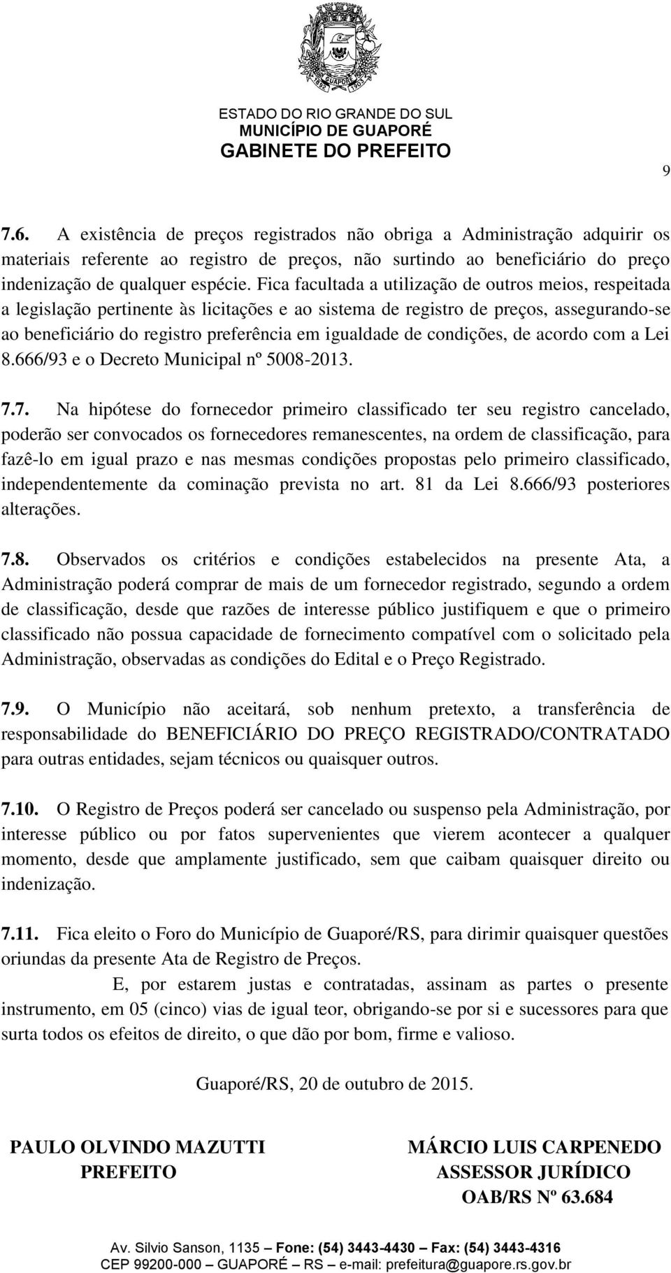 de condições, de acordo com a Lei 8.666/93 e o Decreto Municipal nº 5008-2013. 7.