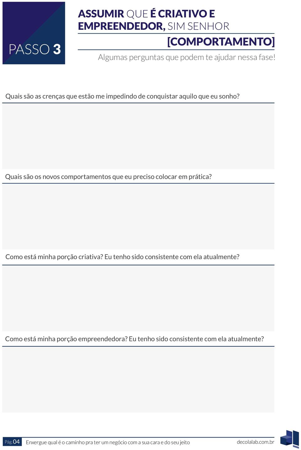 Quais são os novos comportamentos que eu preciso colocar em prática?