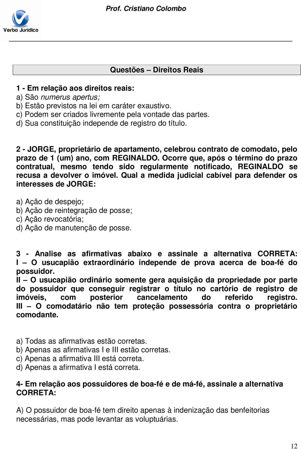 Ocorre que, após o término do prazo contratual, mesmo tendo sido regularmente notificado, REGINALDO se recusa a devolver o imóvel.