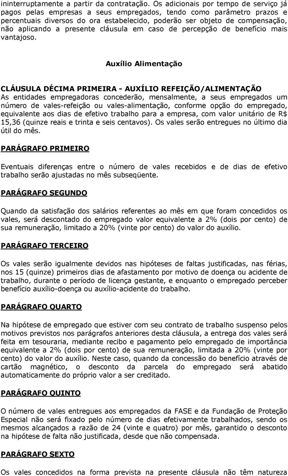 a presente cláusula em caso de percepção de benefício mais vantajoso.