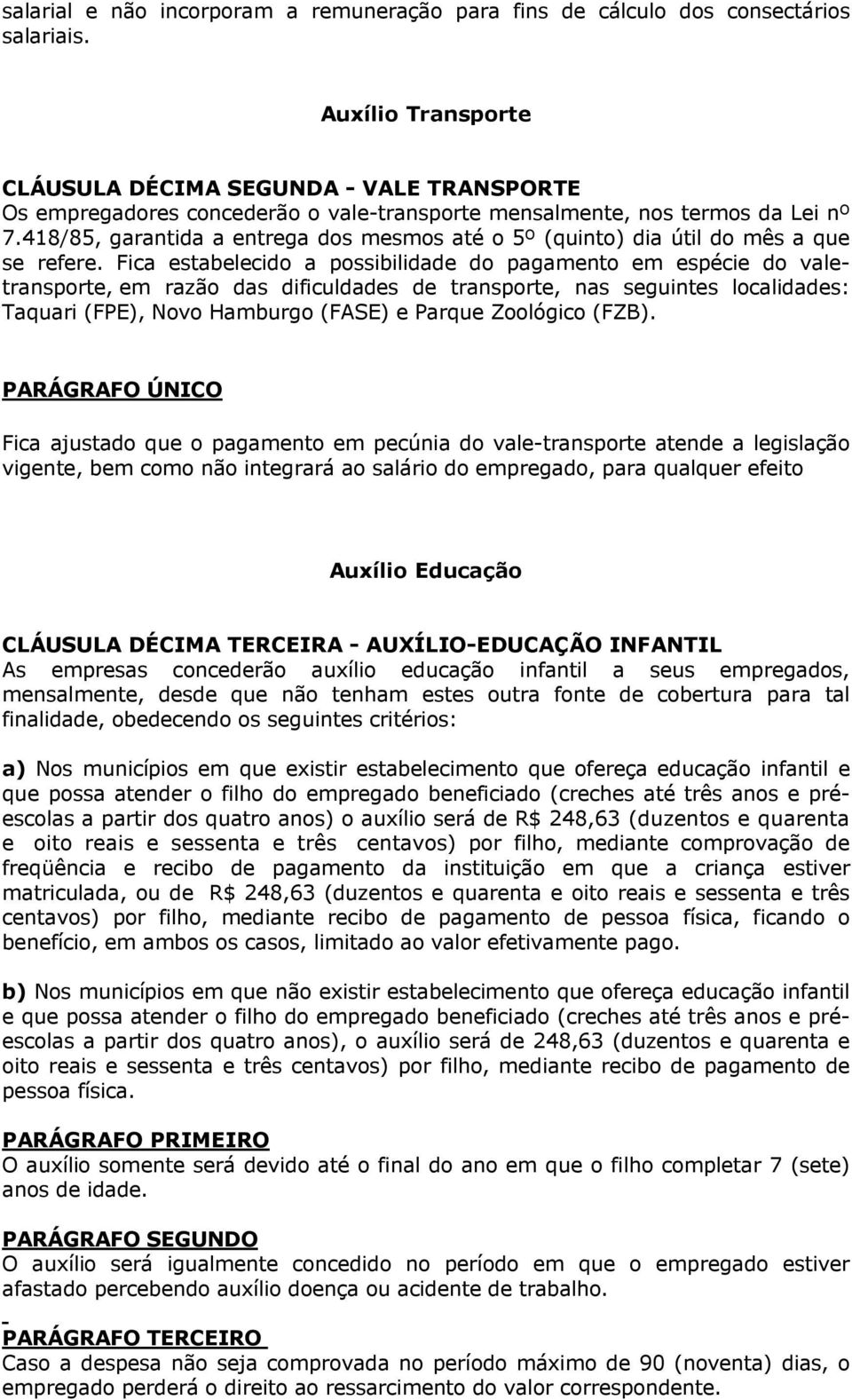 418/85, garantida a entrega dos mesmos até o 5º (quinto) dia útil do mês a que se refere.