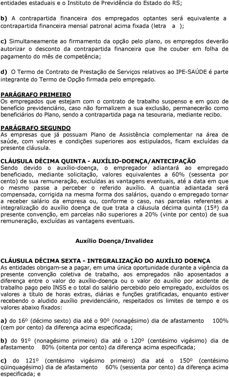 de Contrato de Prestação de Serviços relativos ao IPE-SAÚDE é parte integrante do Termo de Opção firmada pelo empregado.