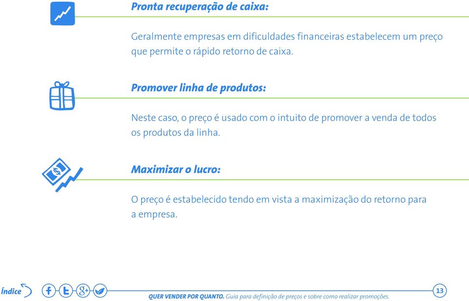 Promover linha de produtos: Neste caso, o preço é usado com o intuito de promover a venda