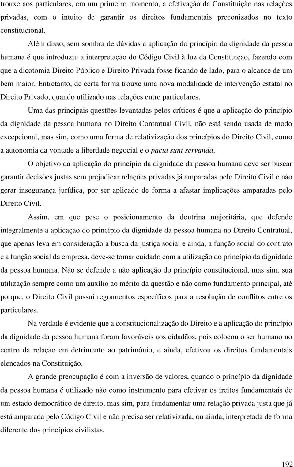 Público e Direito Privada fosse ficando de lado, para o alcance de um bem maior.