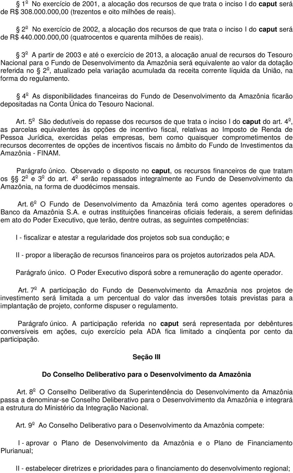 3 o A partir de 2003 e até o exercício de 2013, a alocação anual de recursos do Tesouro Nacional para o Fundo de Desenvolvimento da Amazônia será equivalente ao valor da dotação referida no 2 o,