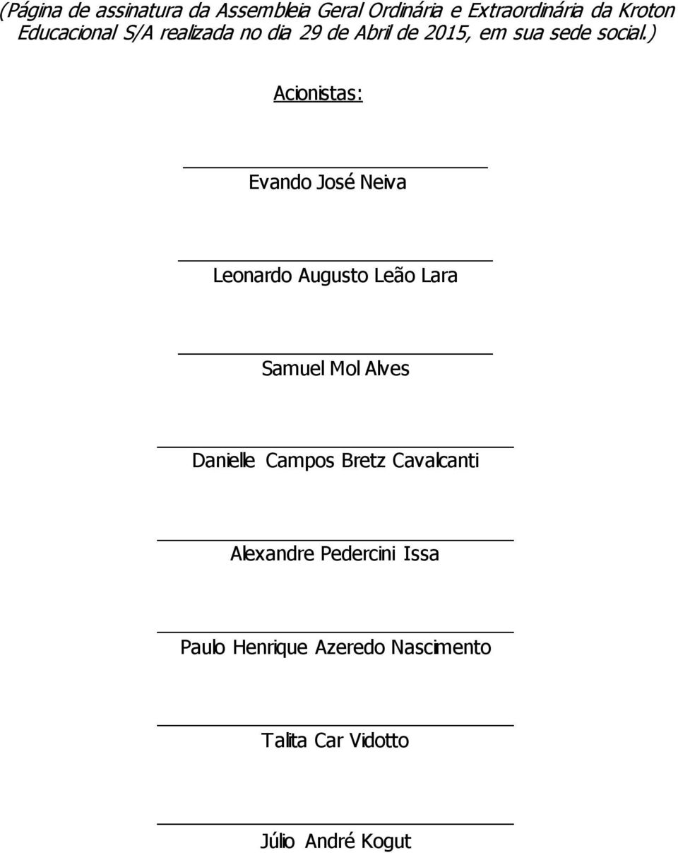 ) Acionistas: Evando José Neiva Leonardo Augusto Leão Lara Samuel Mol Alves Danielle