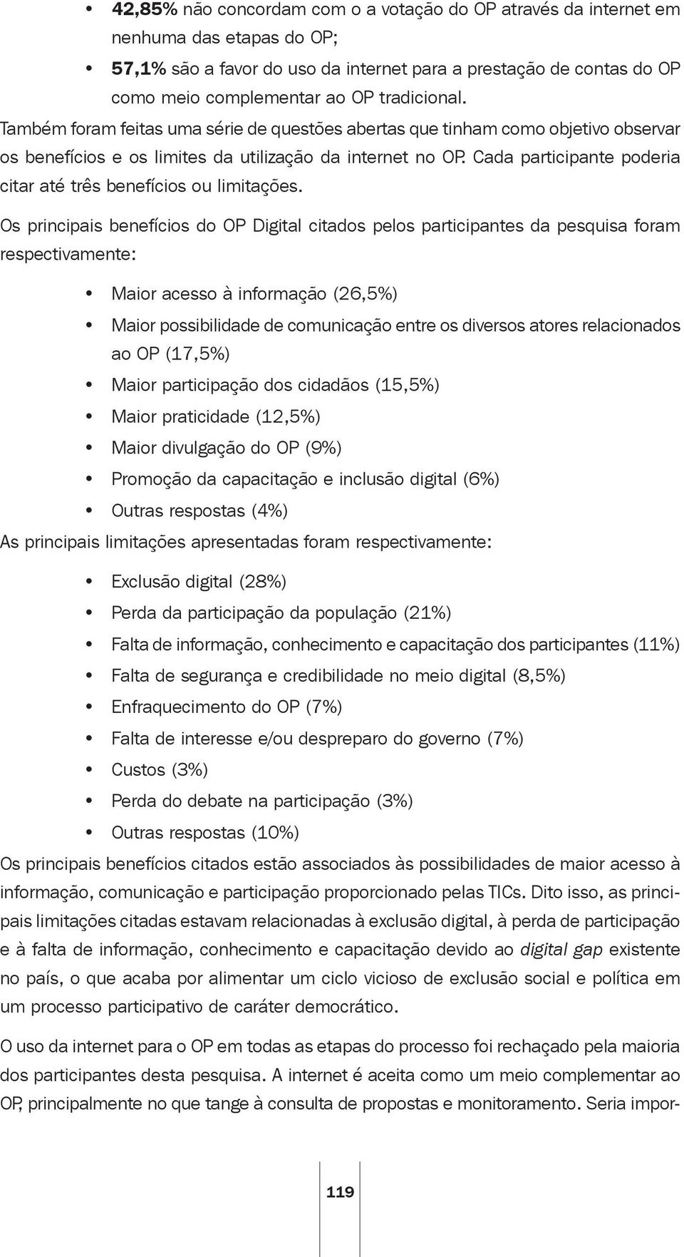 Cada participante poderia citar até três benefícios ou limitações.