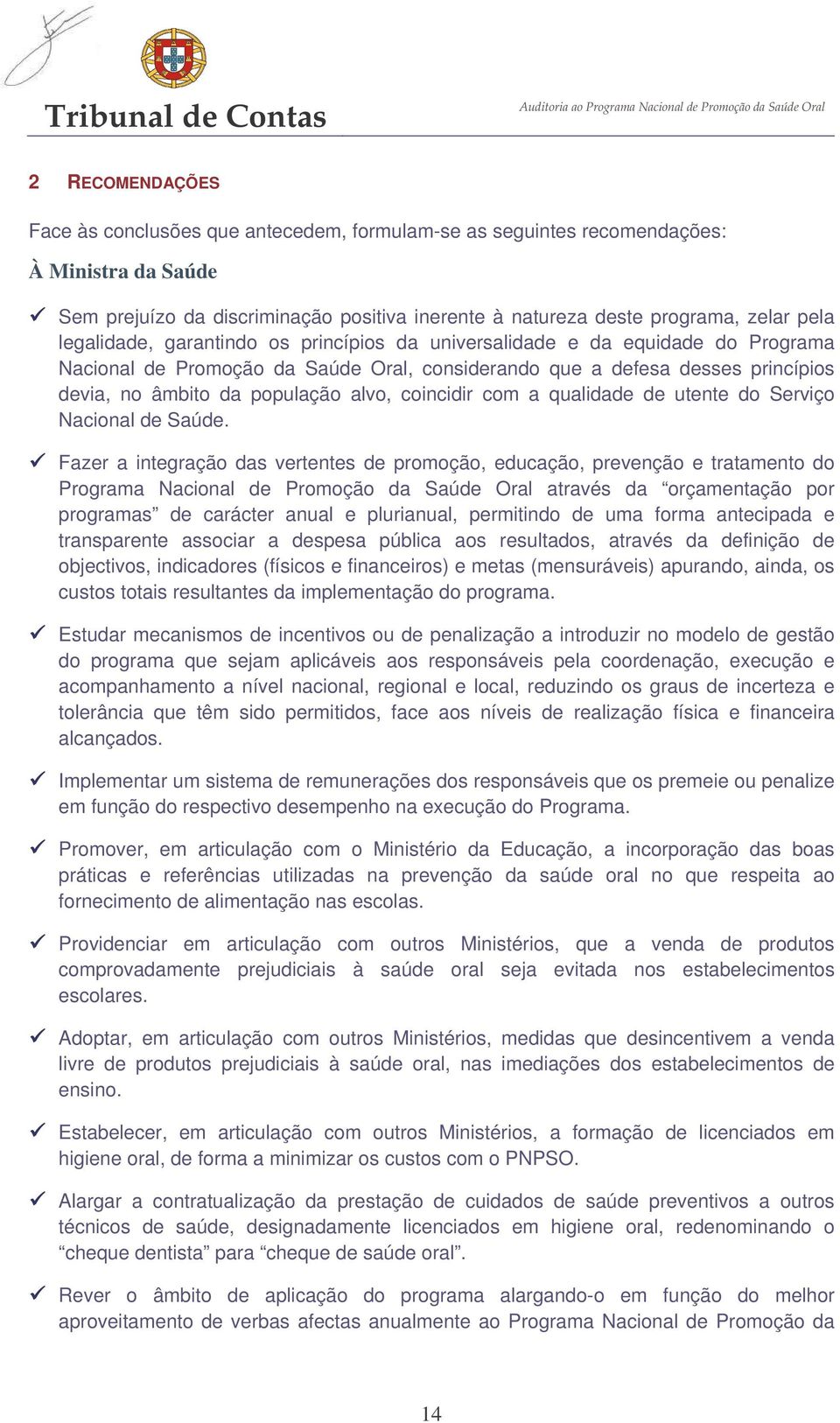 da população alvo, coincidir com a qualidade de utente do Serviço Nacional de Saúde.