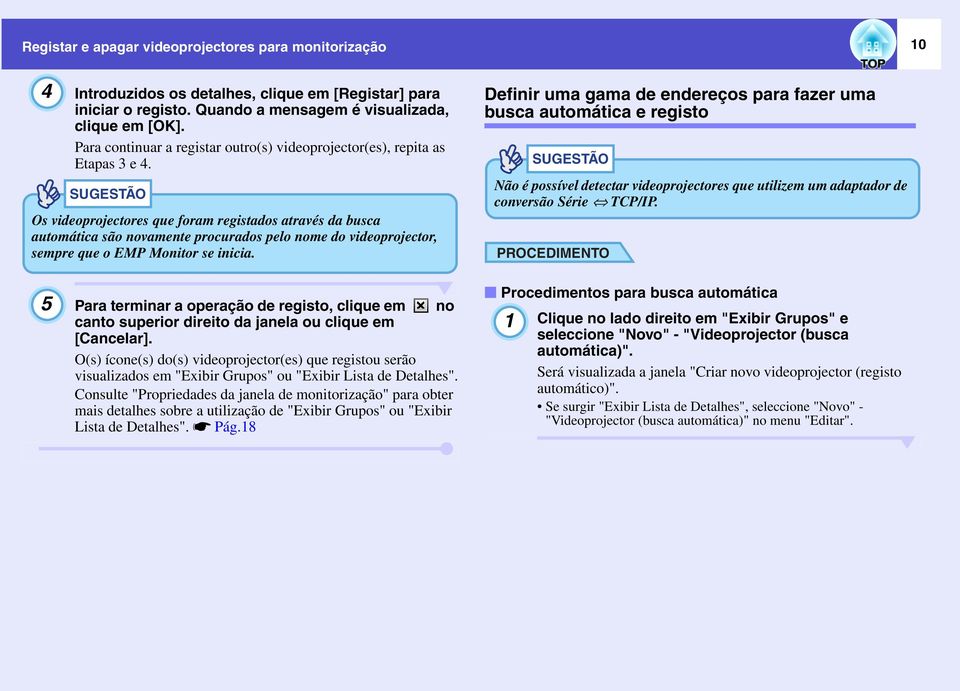 SUGESTÃO Os videoprojectores que foram registados através da busca automática são novamente procurados pelo nome do videoprojector, sempre que o EMP Monitor se inicia.