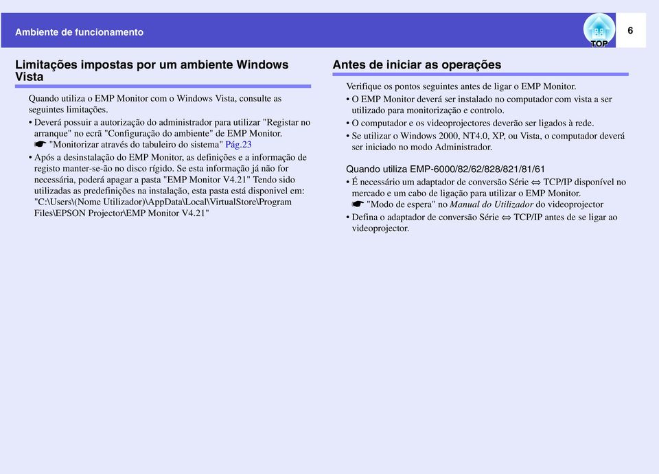 23 Após a desinstalação do EMP Monitor, as definições e a informação de registo manter-se-ão no disco rígido. Se esta informação já não for necessária, poderá apagar a pasta "EMP Monitor V4.