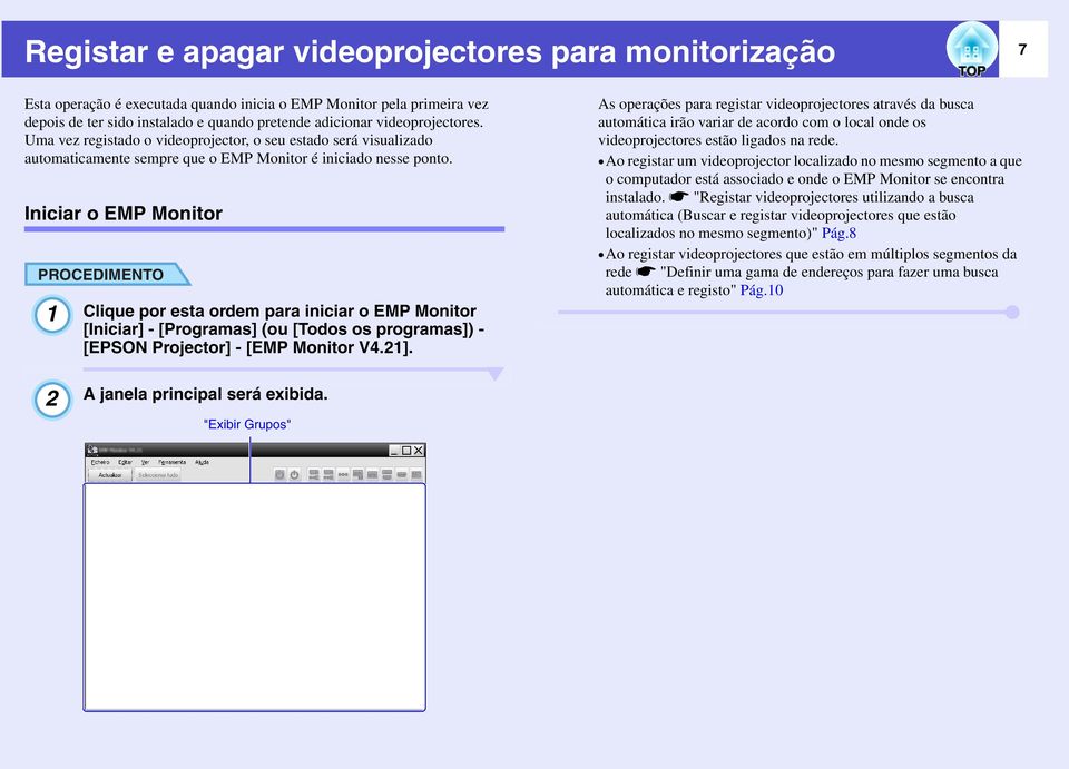 Iniciar o EMP Monitor 1 Clique por esta ordem para iniciar o EMP Monitor [Iniciar] - [Programas] (ou [Todos os programas]) - [EPSON Projector] - [EMP Monitor V4.21].
