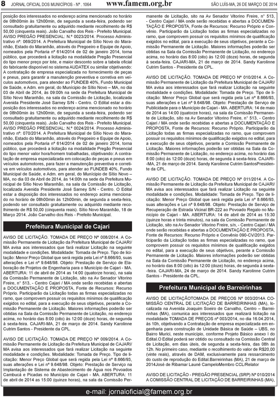 50,00 (cinquenta reais). João Carvalho dos Reis - Prefeito Municipal. AVISO PREGÃO PRESENCIAL: N.º 0023/2014. Processo Administrativo nº: 069/2014.