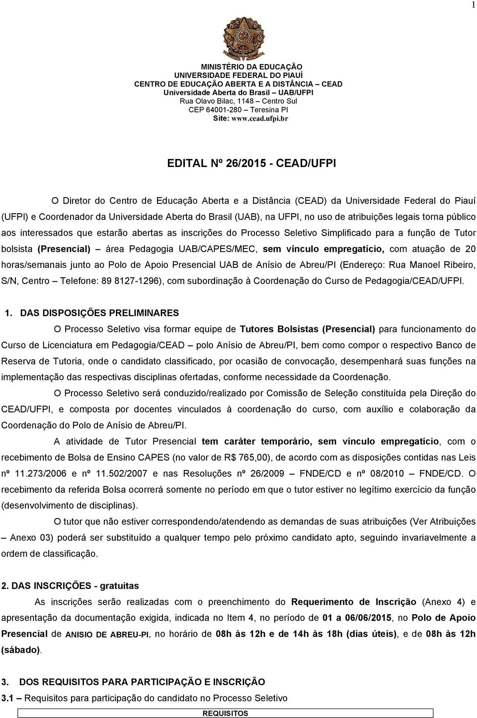 br EDITAL Nº 26/2015 CEAD/UFPI O Diretor do Centro de Educação Aberta e a Distância (CEAD) da Universidade Federal do Piauí (UFPI) e Coordenador da Universidade Aberta do Brasil (UAB), na UFPI, no