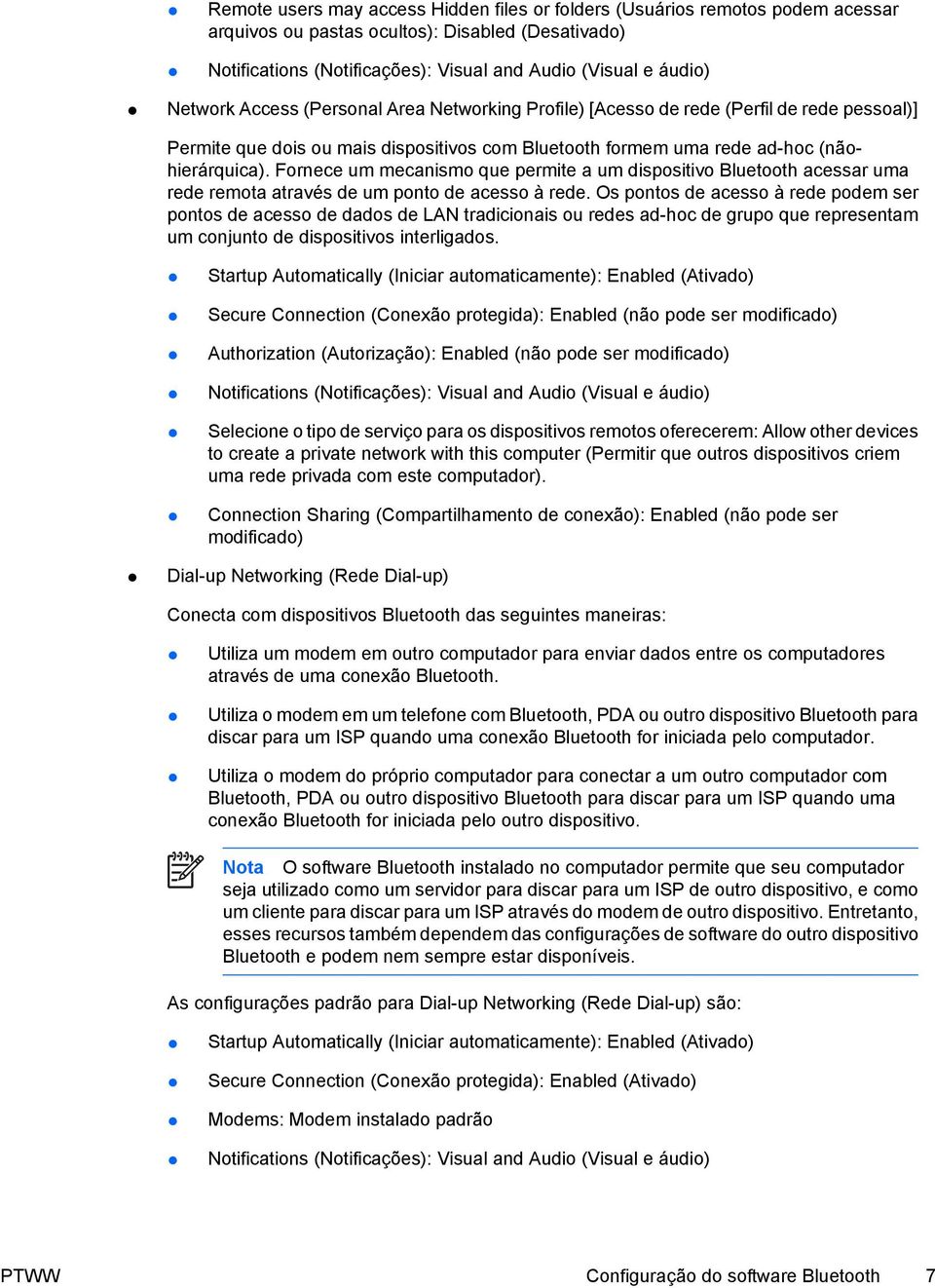 Fornece um mecanismo que permite a um dispositivo Bluetooth acessar uma rede remota através de um ponto de acesso à rede.