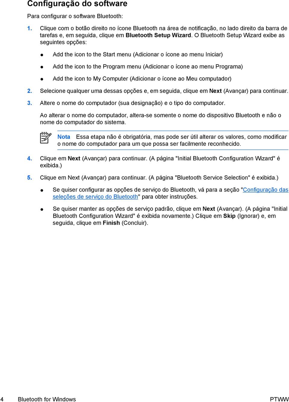 O Bluetooth Setup Wizard exibe as seguintes opções: Add the icon to the Start menu (Adicionar o ícone ao menu Iniciar) Add the icon to the Program menu (Adicionar o ícone ao menu Programa) Add the