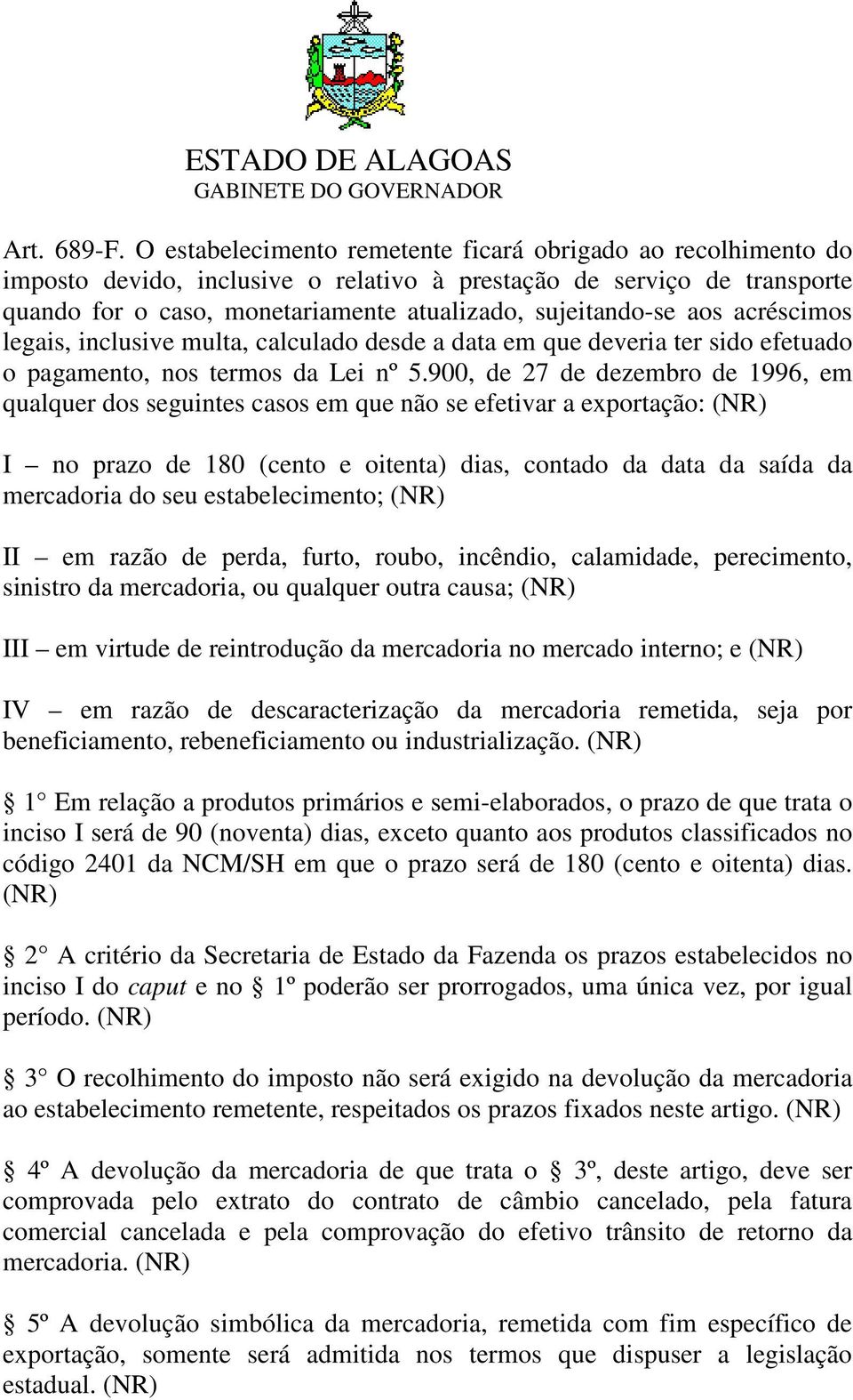 aos acréscimos legais, inclusive multa, calculado desde a data em que deveria ter sido efetuado o pagamento, nos termos da Lei nº 5.