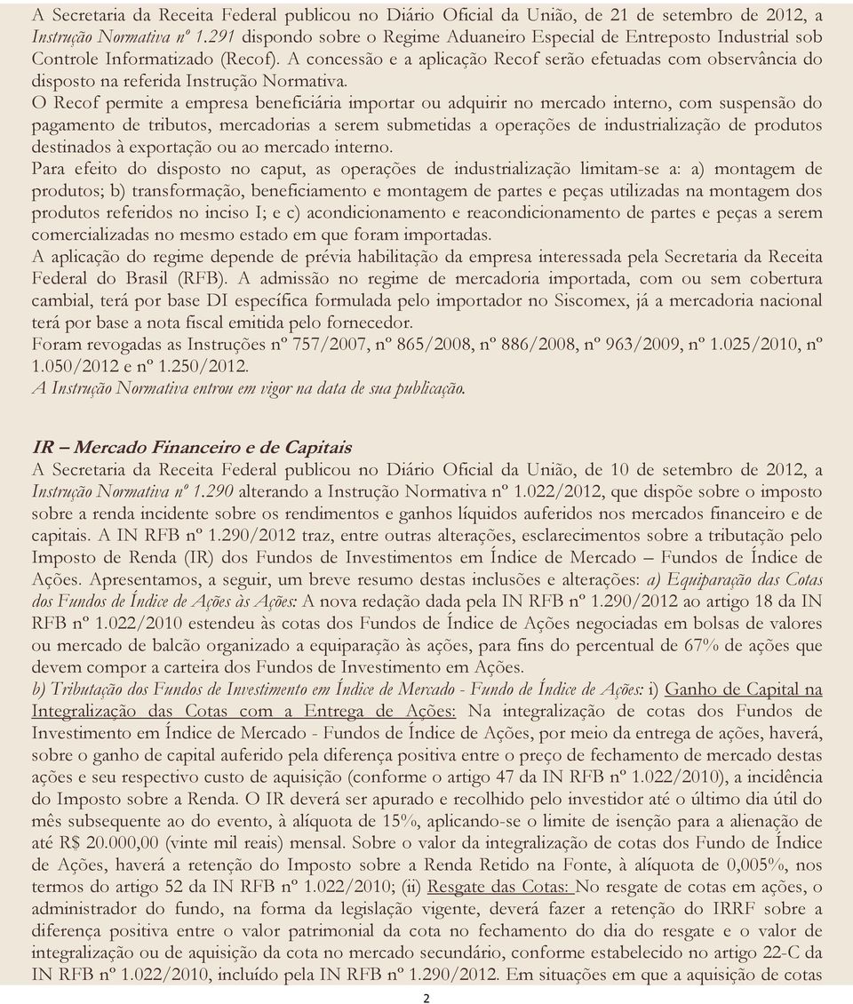 A concessão e a aplicação Recof serão efetuadas com observância do disposto na referida Instrução Normativa.