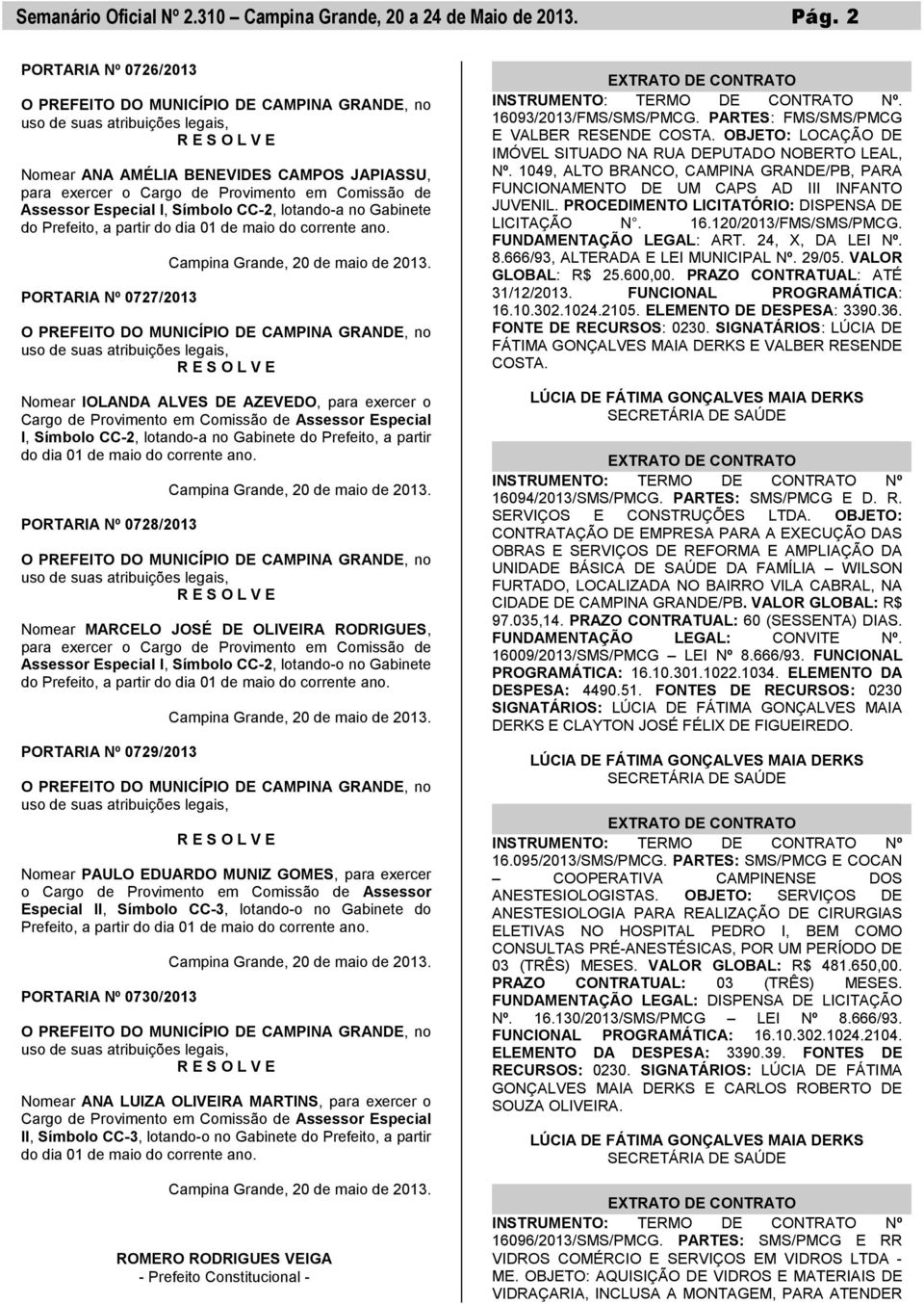 Comissão de Assessor Especial I, Símbolo CC-2, lotando-a no Gabinete do Prefeito, a partir do dia 01 de maio do corrente ano. PORTARIA Nº 0727/2013 Campina Grande, 20 de maio de 2013.