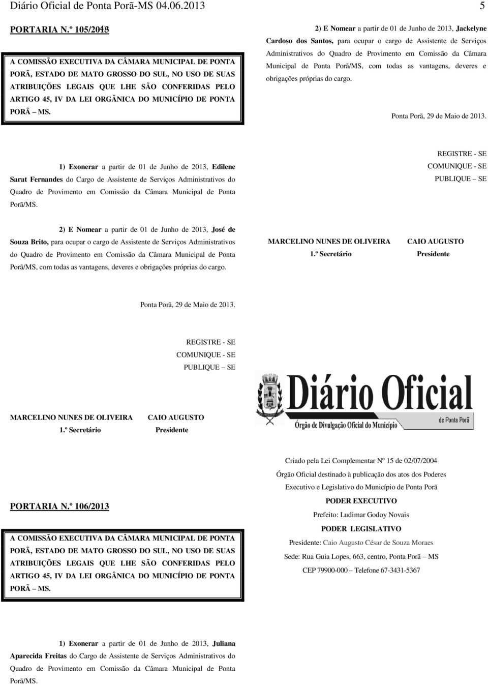 COMISSÃO EXECUTIVA DA CÂMARA MUNICIPAL DE PONTA Municipal de Ponta Porã/MS, com todas as vantagens, deveres e PORÃ, ESTADO DE MATO GROSSO DO SUL, NO USO DE SUAS obrigações próprias do cargo.