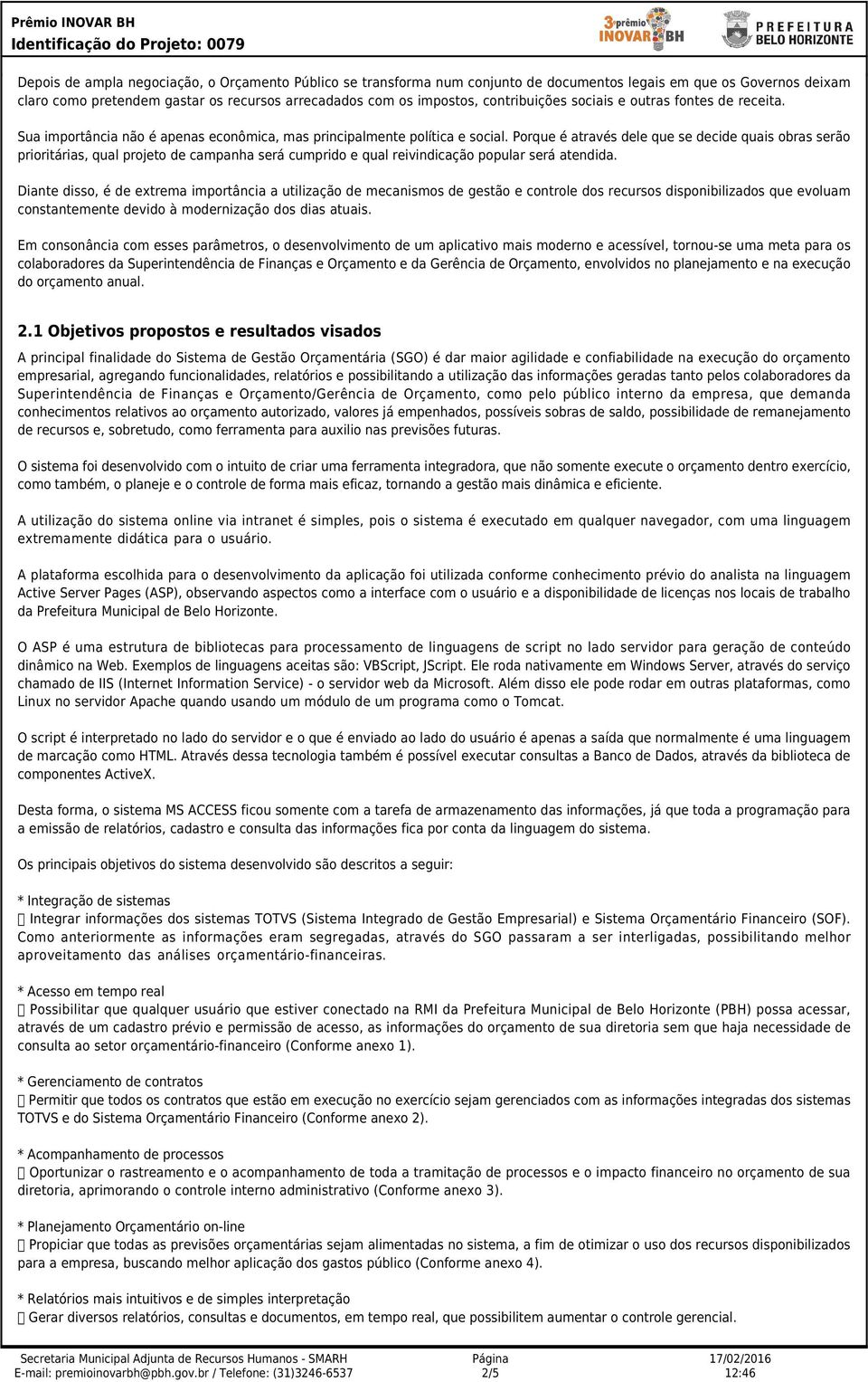 Porque é através dele que se decide quais obras serão prioritárias, qual projeto de campanha será cumprido e qual reivindicação popular será atendida.