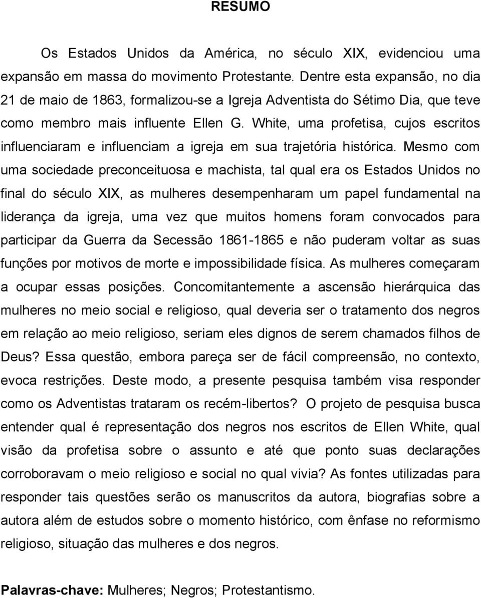 White, uma profetisa, cujos escritos influenciaram e influenciam a igreja em sua trajetória histórica.