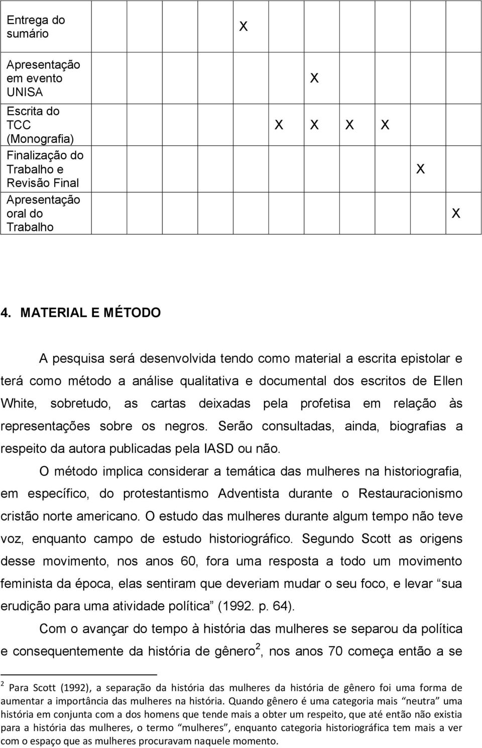 pela profetisa em relação às representações sobre os negros. Serão consultadas, ainda, biografias a respeito da autora publicadas pela IASD ou não.