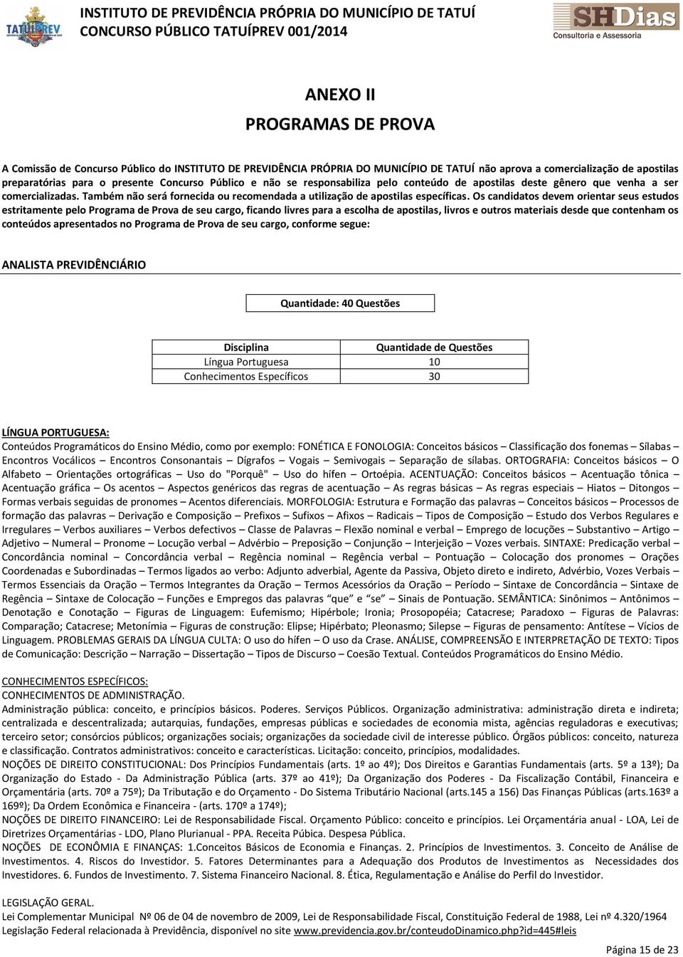 Também não será fornecida ou recomendada a utilização de apostilas específicas.