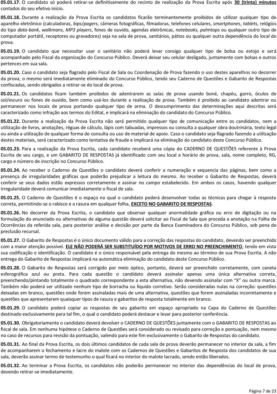 telefones celulares, smartphones, tablets, relógios do tipo data-bank, walkmans, MP3 players, fones de ouvido, agendas eletrônicas, notebooks, palmtops ou qualquer outro tipo de computador portátil,