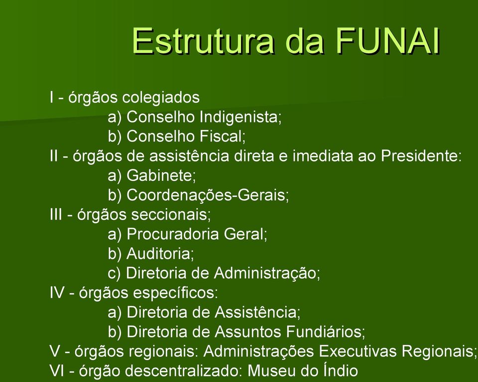 Geral; b) Auditoria; c) Diretoria de Administração; IV - órgãos específicos: a) Diretoria de Assistência; b)