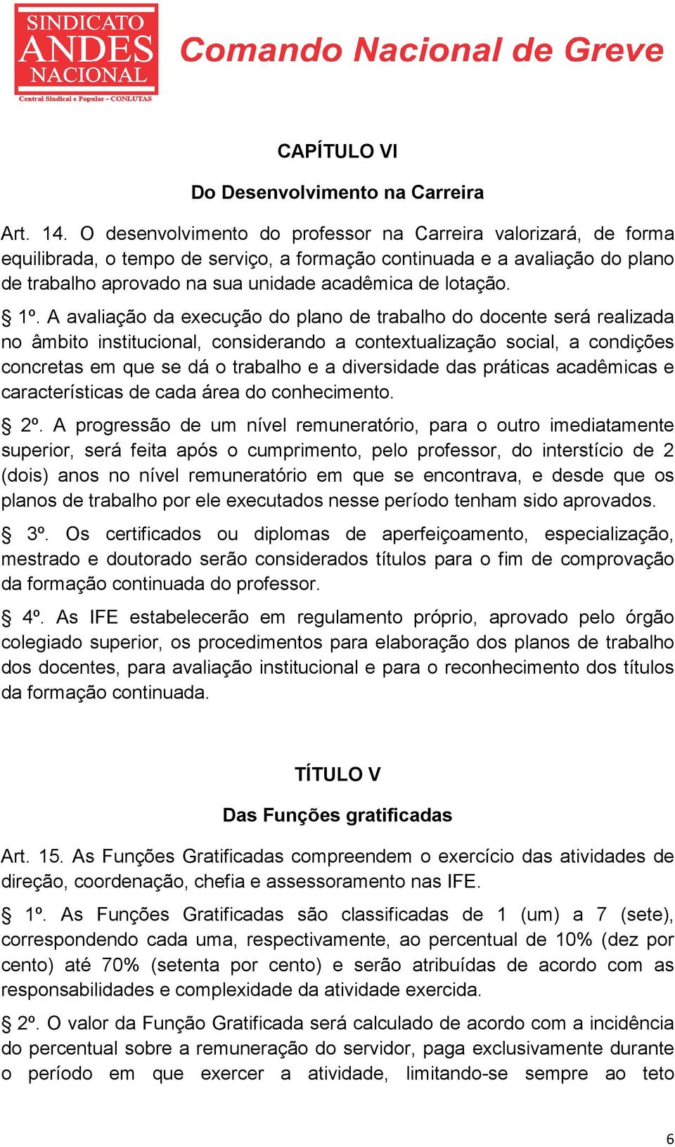 º. A avaliação da execução do plano de trabalho do docente será realizada no âmbito institucional, considerando a contextualização social, a condições concretas em que se dá o trabalho e a