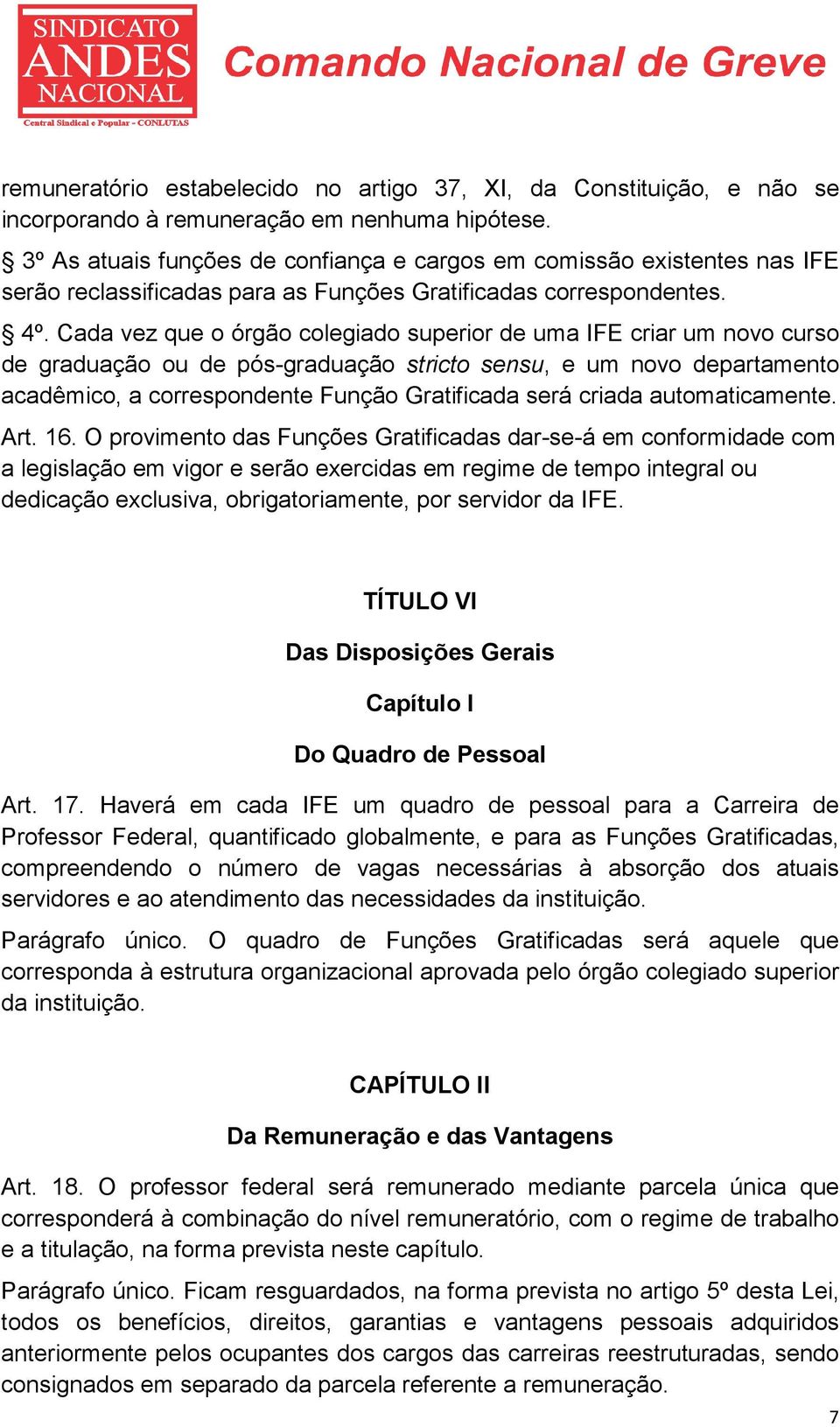 Cada vez que o órgão colegiado superior de uma IFE criar um novo curso de graduação ou de pós-graduação stricto sensu, e um novo departamento acadêmico, a correspondente Função Gratificada será